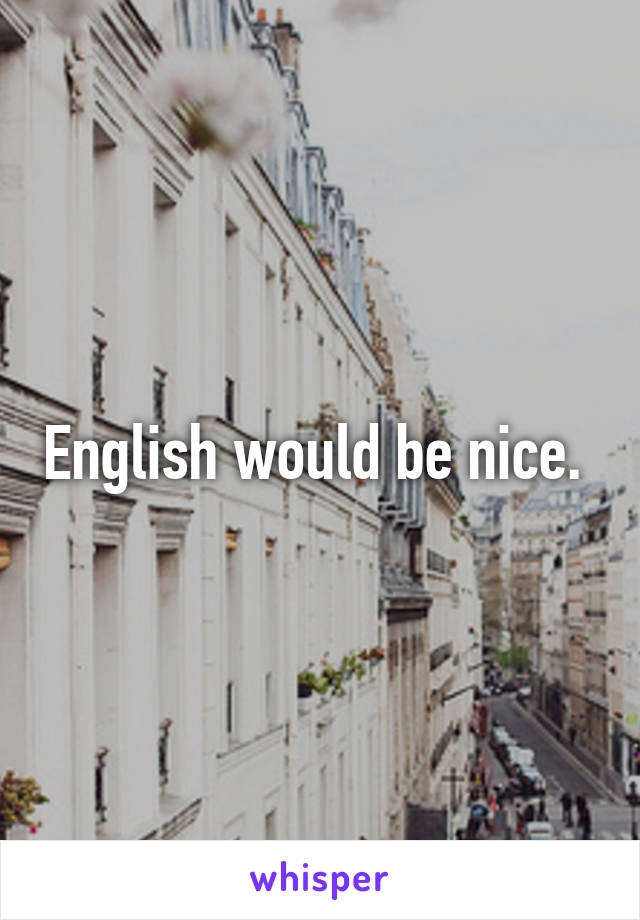 English would be nice. 