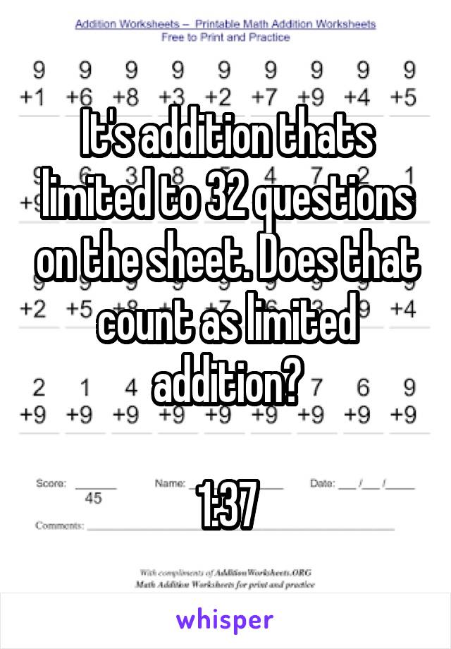 It's addition thats limited to 32 questions on the sheet. Does that count as limited addition?

1:37