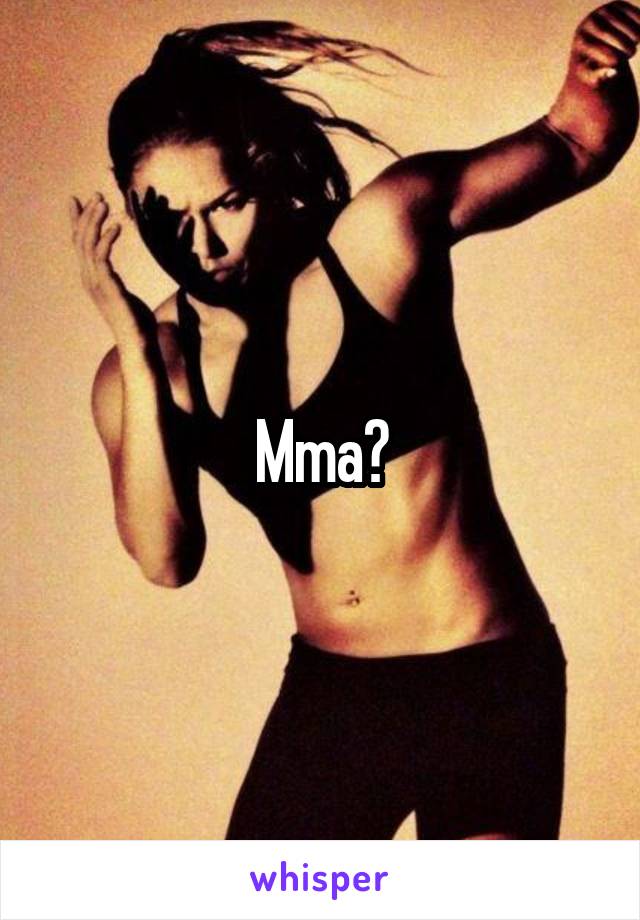 Mma?