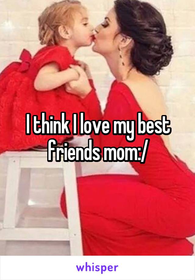 I Think I Love My Best Friends Mom 0575