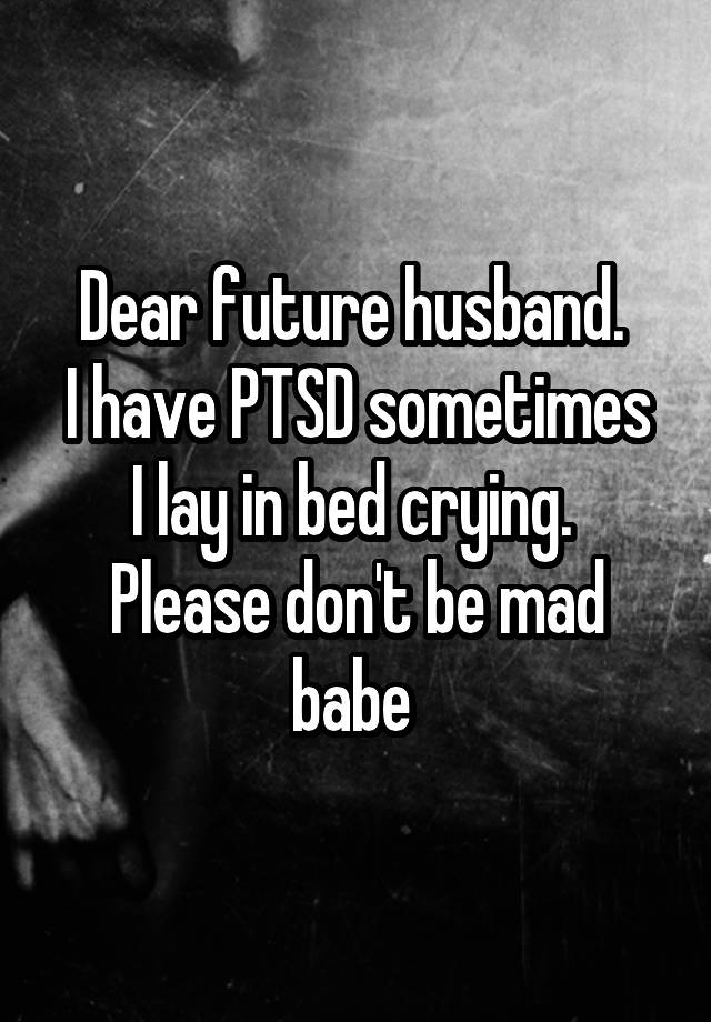 dear-future-husband-i-have-ptsd-sometimes-i-lay-in-bed-crying-please