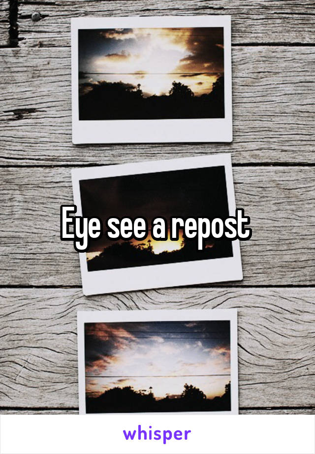 Eye see a repost 