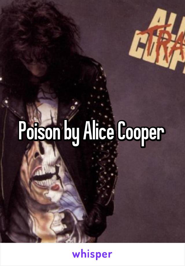 Poison by Alice Cooper 