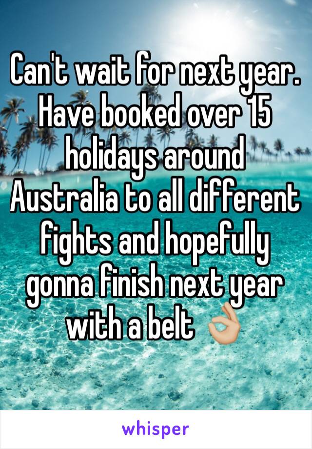 Can't wait for next year. Have booked over 15 holidays around Australia to all different fights and hopefully gonna finish next year with a belt 👌🏼