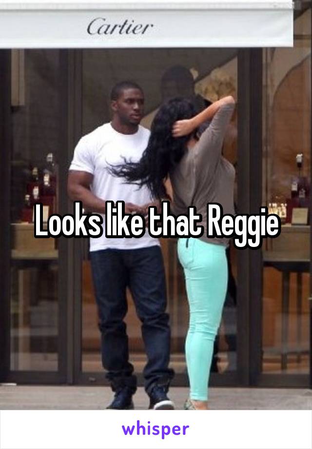 Looks like that Reggie