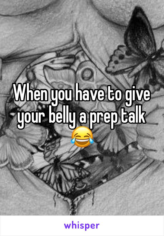 When you have to give your belly a prep talk 😂