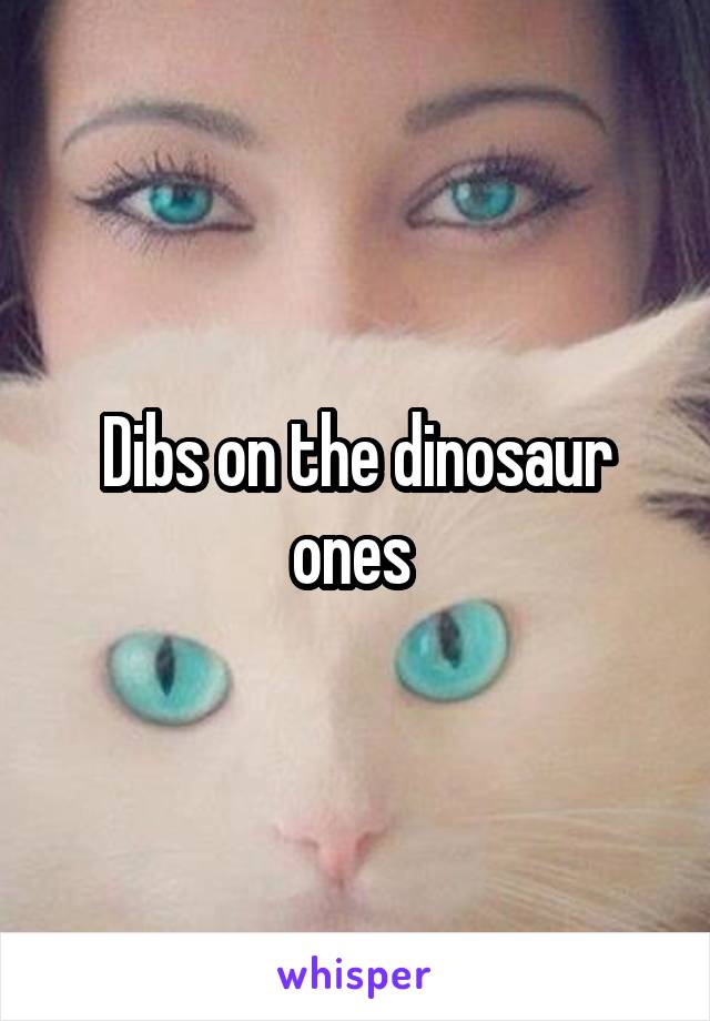 Dibs on the dinosaur ones 
