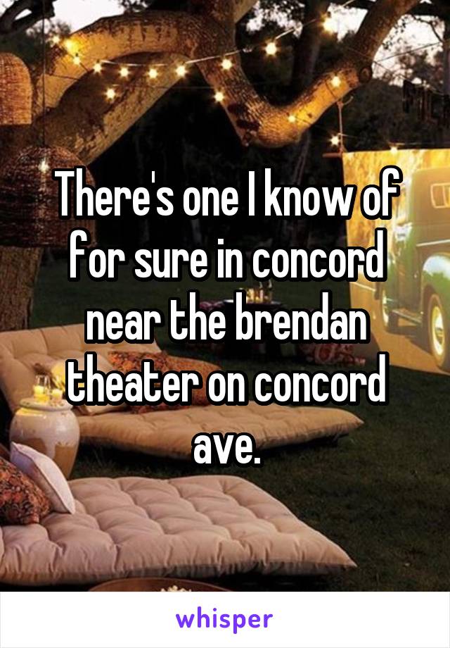 There's one I know of for sure in concord near the brendan theater on concord ave.