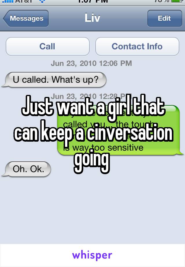 Just want a girl that can keep a cinversation going 
