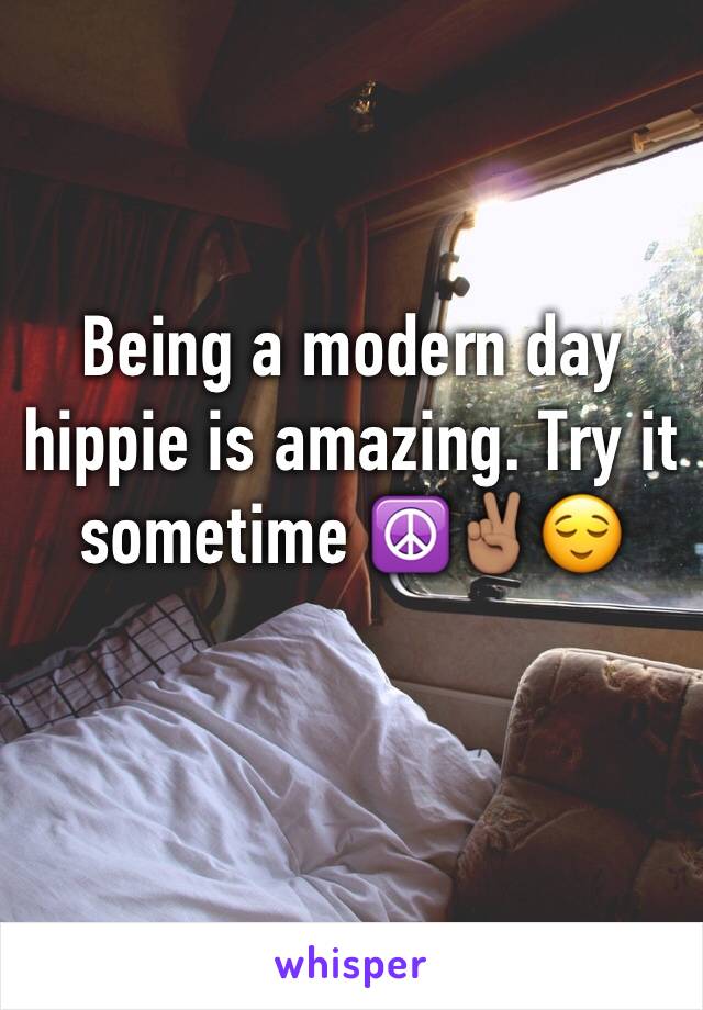 Being a modern day hippie is amazing. Try it sometime ☮️✌🏽️😌