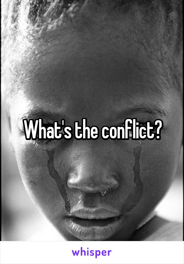 What's the conflict?