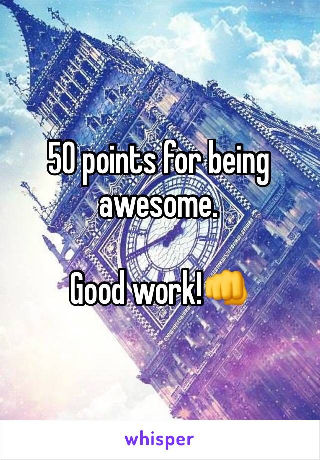 50 points for being awesome.

Good work!👊