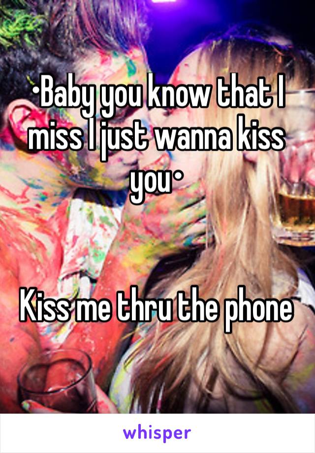 •Baby you know that I miss I just wanna kiss you•


Kiss me thru the phone
