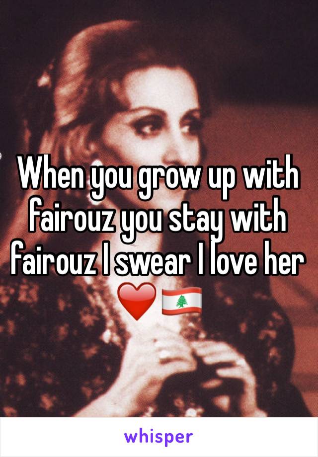 When you grow up with fairouz you stay with fairouz I swear I love her ❤️🇱🇧 