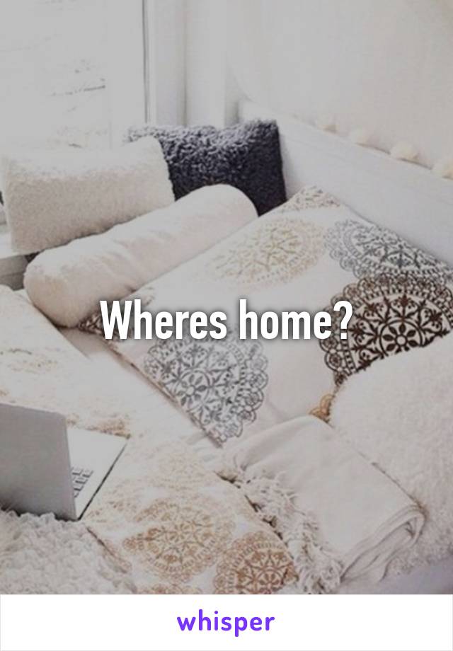 Wheres home?