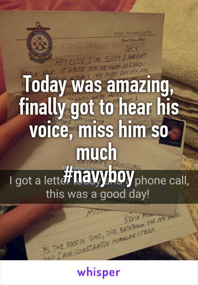 Today was amazing, finally got to hear his voice, miss him so much 
#navyboy
