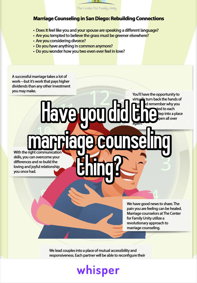 Have you did the marriage counseling thing?