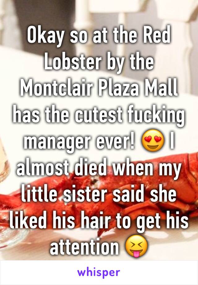 Okay so at the Red Lobster by the Montclair Plaza Mall has the cutest fucking manager ever! 😍 I almost died when my little sister said she liked his hair to get his attention 😝