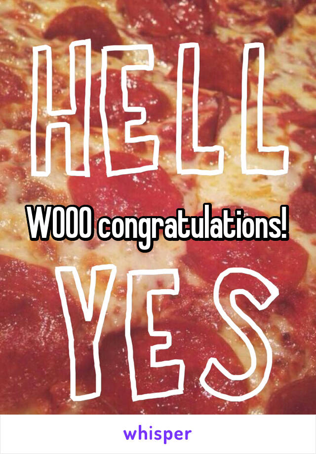 WOOO congratulations! 