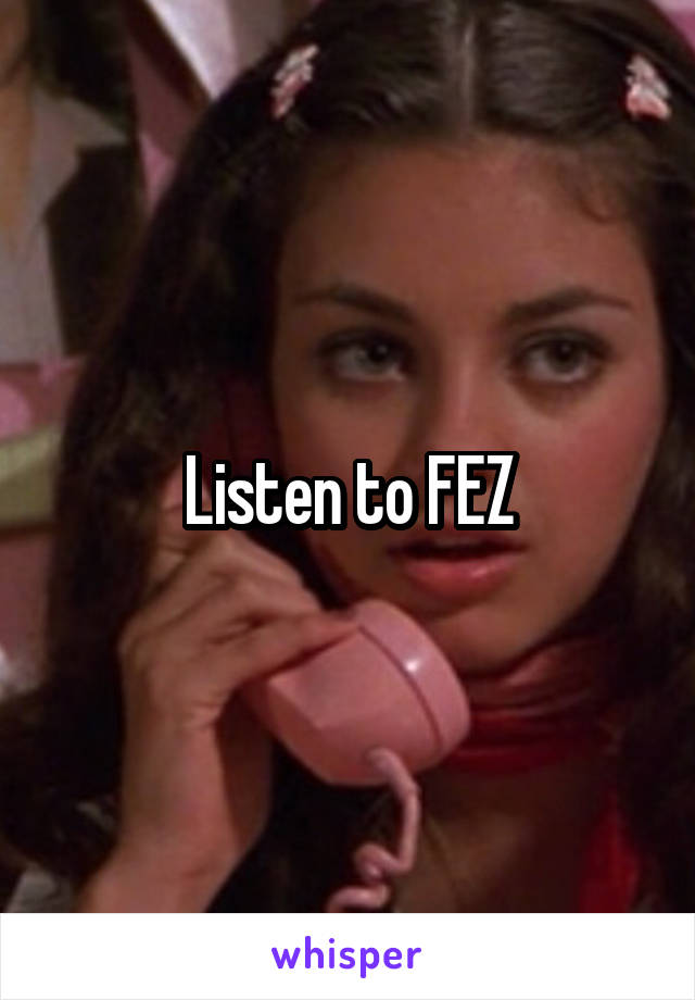Listen to FEZ