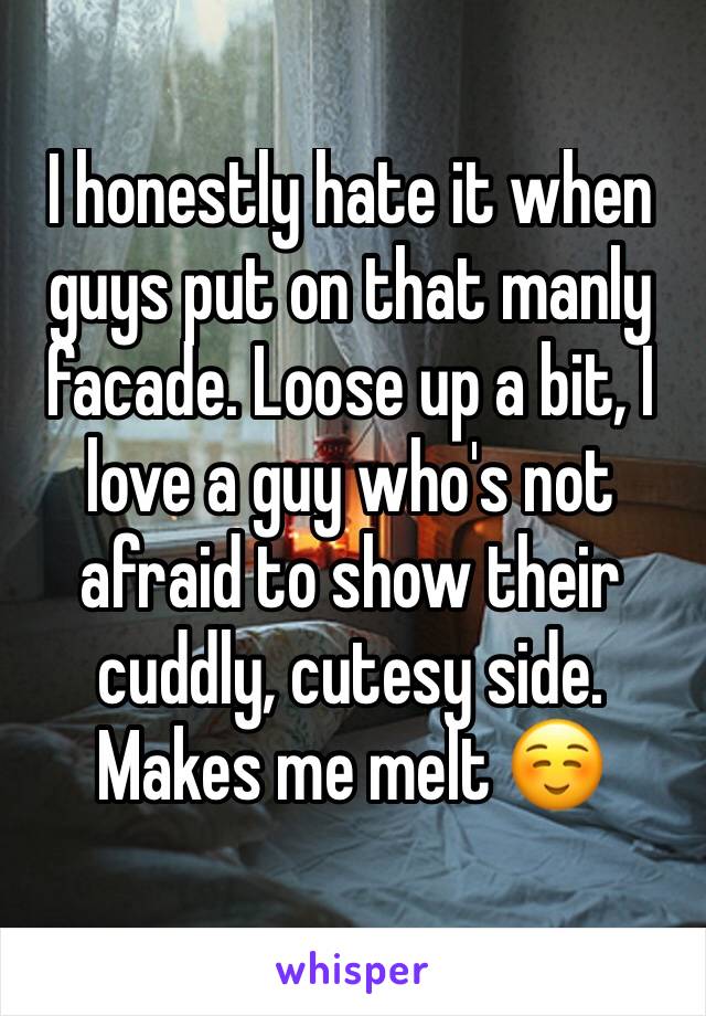 I honestly hate it when guys put on that manly facade. Loose up a bit, I love a guy who's not afraid to show their cuddly, cutesy side.
Makes me melt ☺️