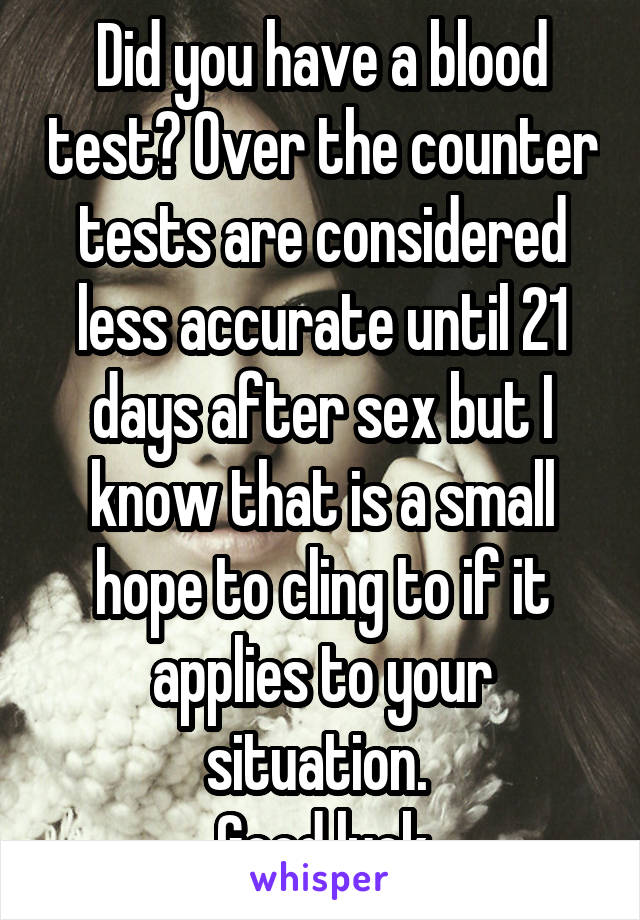 Did you have a blood test? Over the counter tests are considered less accurate until 21 days after sex but I know that is a small hope to cling to if it applies to your situation. 
Good luck