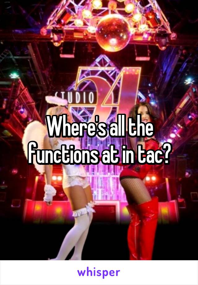 Where's all the functions at in tac?