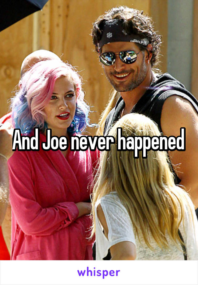 And Joe never happened 