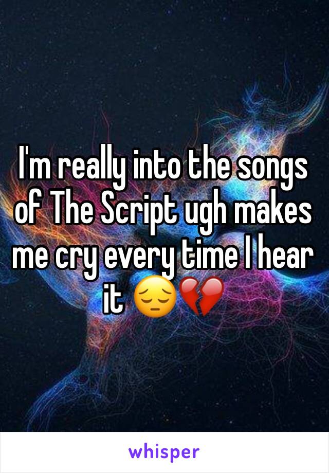 I'm really into the songs of The Script ugh makes me cry every time I hear it 😔💔