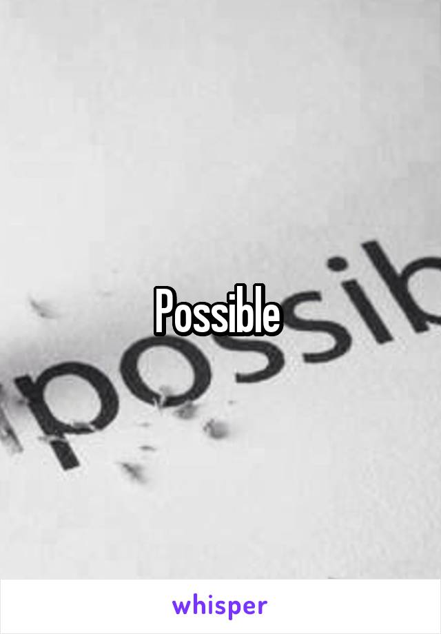 Possible 