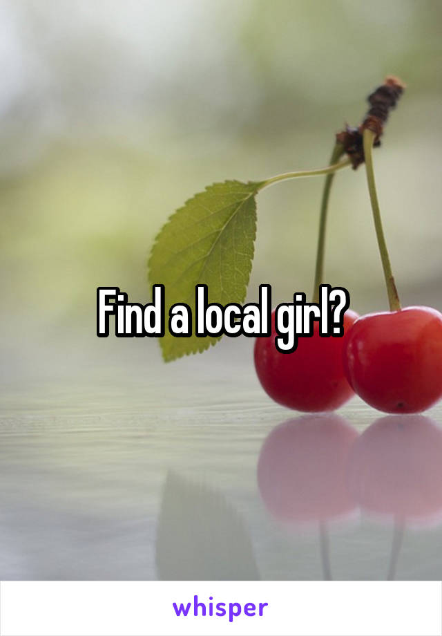 Find a local girl?