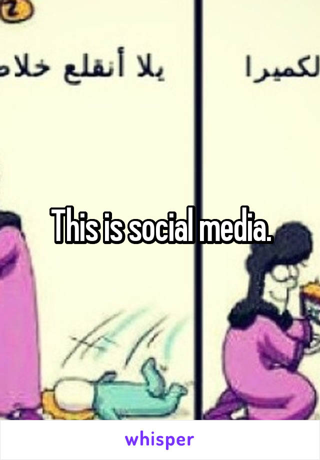 This is social media.