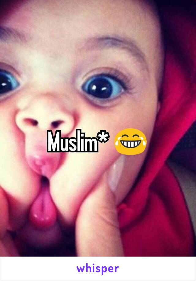 Muslim* 😂