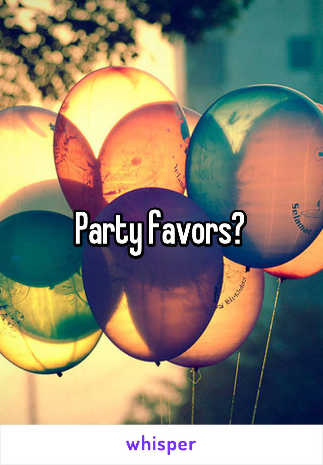 Party favors? 