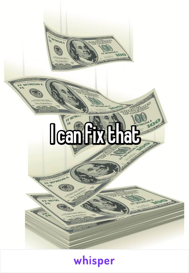 I can fix that