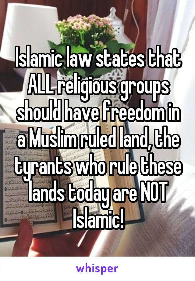 Islamic law states that ALL religious groups should have freedom in a Muslim ruled land, the tyrants who rule these lands today are NOT Islamic!