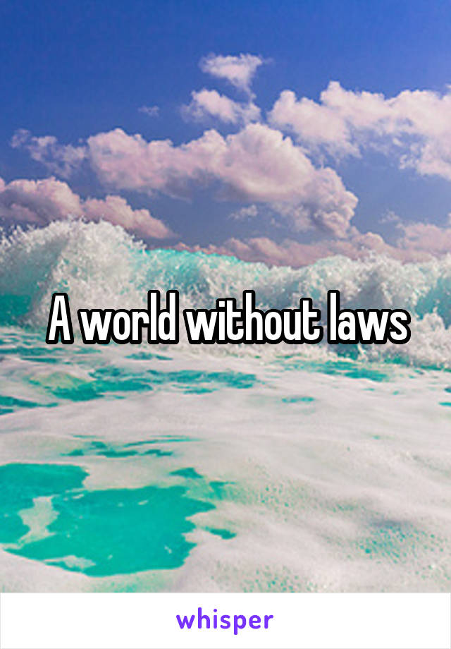A world without laws