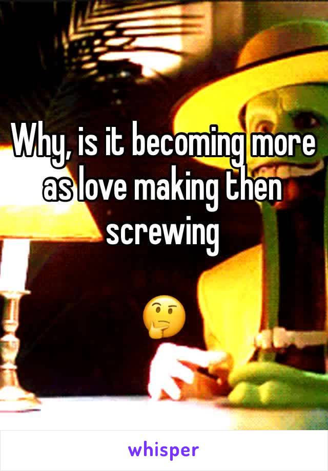 Why, is it becoming more as love making then screwing 

🤔