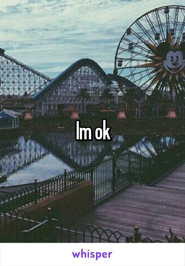 Im ok