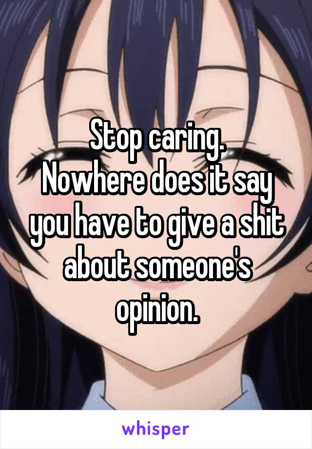 Stop caring.
Nowhere does it say you have to give a shit about someone's opinion.