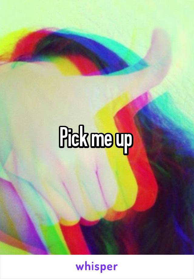 Pick me up 
