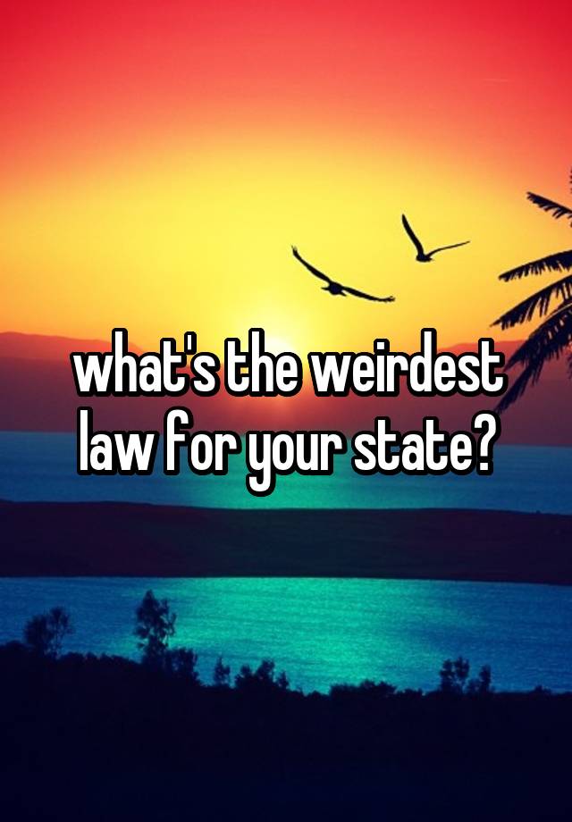 what's the weirdest law for your state?