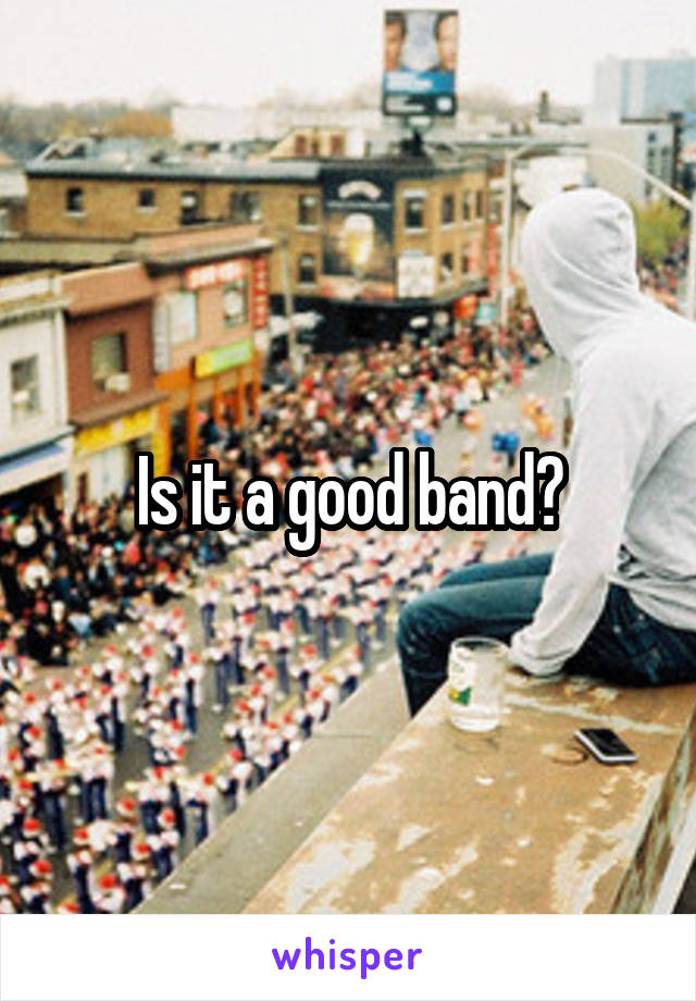 Is it a good band?