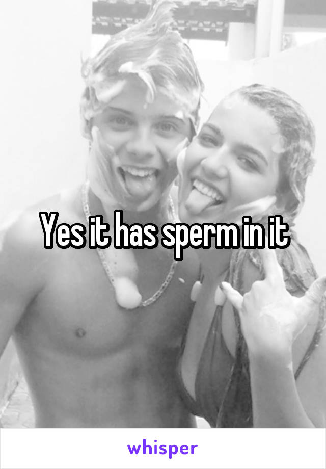 Yes it has sperm in it