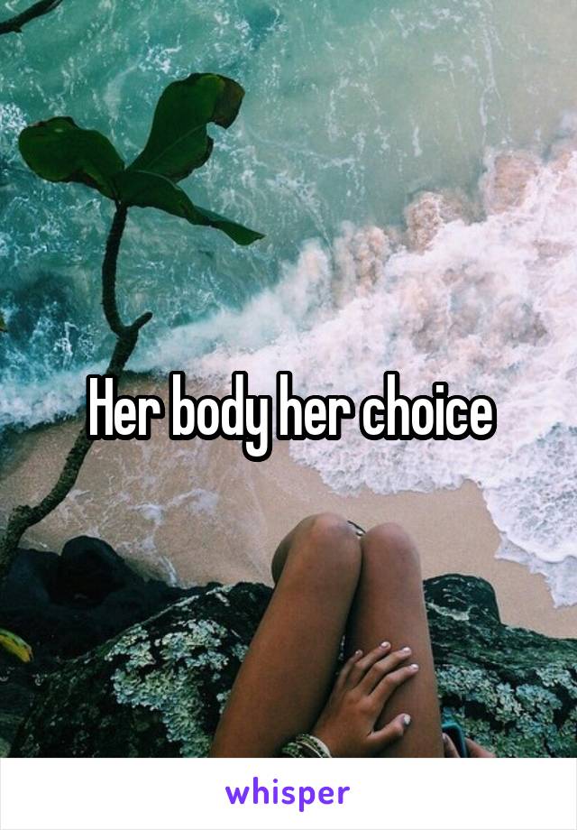 Her body her choice