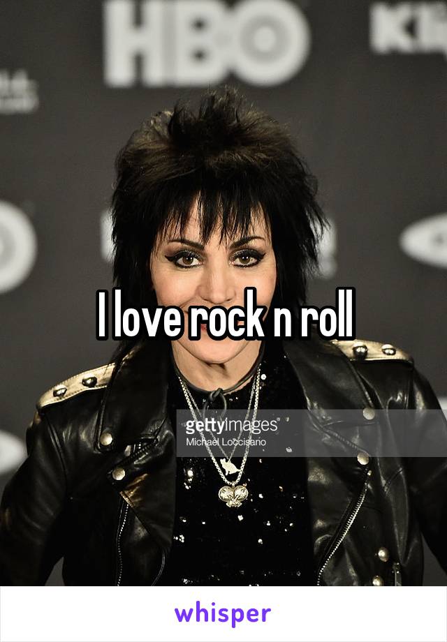 I love rock n roll