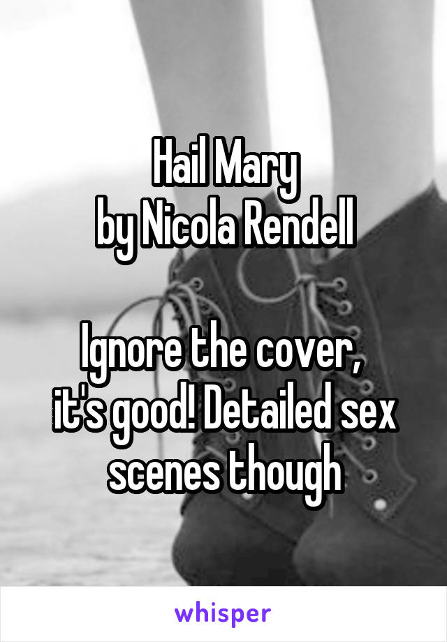 Hail Mary
 by Nicola Rendell 

Ignore the cover, 
it's good! Detailed sex scenes though