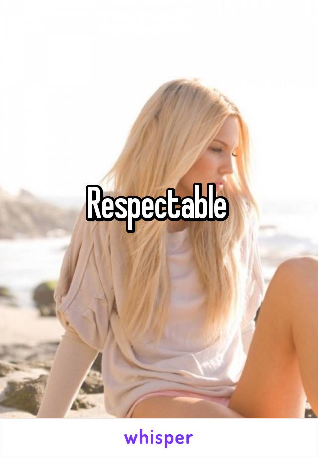 Respectable 
