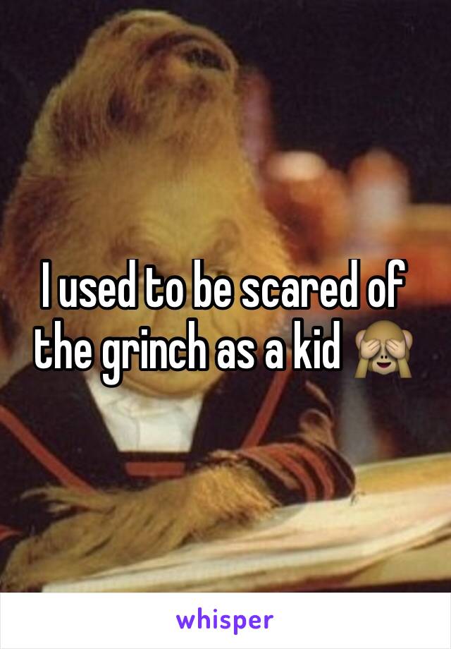 I used to be scared of the grinch as a kid 🙈