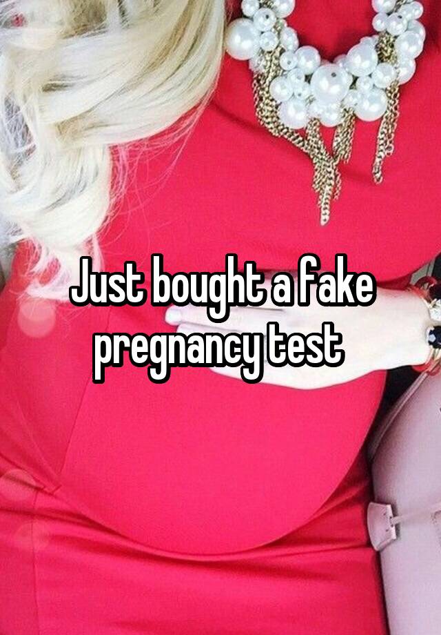 Just bought a fake pregnancy test 